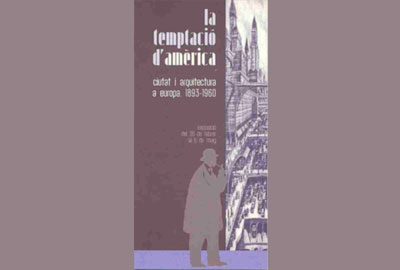 La temptació d'Amèrica: ciutat i arquitectura a Europa, 1893-1960